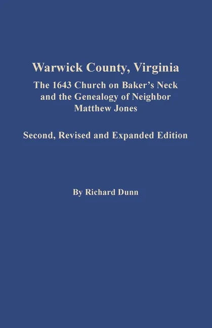 Warwick County, Virginia: The 1643 Church on Baker's Neck and the Genealogy of Neighbor Matthew Jones - Paperback