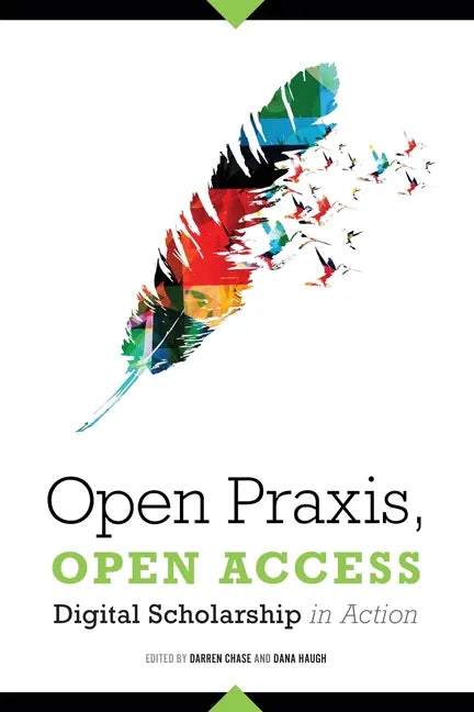 Open Praxis, Open Access: Digital Scholarship in Action - Paperback