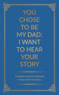 You Chose to Be My Dad; I Want to Hear Your Story: A Guided Journal for Stepdads to Share Their Life Story - Hardcover