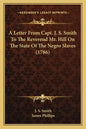 A Letter from Capt. J. S. Smith to the Reverend Mr. Hill on the State of the Negro Slaves (1786) - Paperback