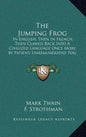 The Jumping Frog: In English, Then in French, Then Clawed Back Into a Civilized Language Once More by Patient, Unremunerated Toil (1903) - Hardcover