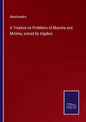 A Treatise on Problems of Maxima and Minima, solved by Algebra - Paperback