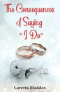 The Consequences of Saying "I Do" - Paperback