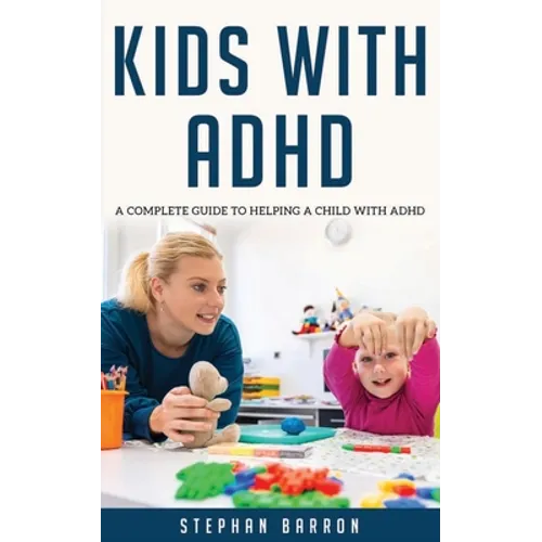 Kids with ADHD: A complete guide to helping a child with ADHD - Paperback