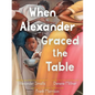 When Alexander Graced the Table - Hardcover