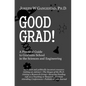 Good Grad!: A Practical Guide to Graduate School in the Sciences & Engineering - Paperback