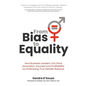 From Bias to Equality: How Business Leaders Can Drive Innovation, Success and Profitability by Embracing True Gender Balance - Paperback