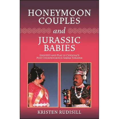 Honeymoon Couples and Jurassic Babies: Identity and Play in Chennai's Post-Independence Sabha Theater - Paperback
