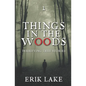Things in the Woods: Terrifying True Stories: Volume 1 - Paperback