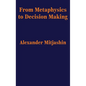 From Metaphysics to Decision Making - Hardcover