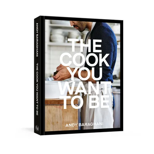 The Cook You Want to Be: Everyday Recipes to Impress [A Cookbook] - Hardcover