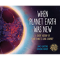 When Planet Earth Was New: A Short History of Our Planet's Long Journey - Paperback
