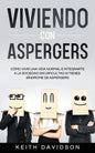 Viviendo con Aspergers: Cómo Vivir una Vida Normal e Integrarte a la Sociedad sin Dificultad si Tienes Síndrome de Aspergers - Paperback