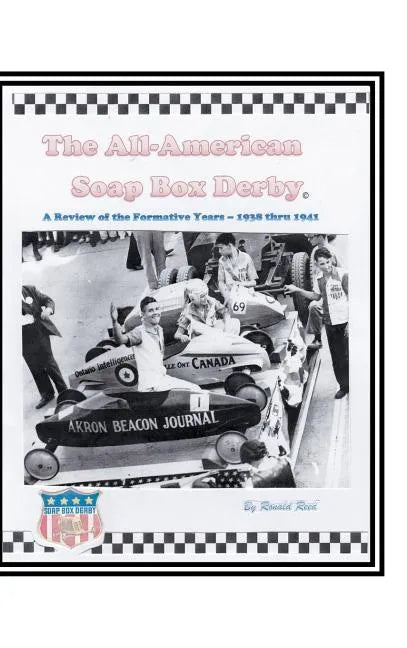 The All-American Soap Box Derby: A Review of the Formative Years 1938 thru 1941 - Hardcover
