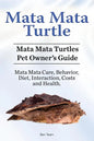 Mata Mata Turtle. Mata Mata Turtles Pet Owner's Guide. Mata Mata Care, Behavior, Diet, Interaction, Costs and Health. - Paperback