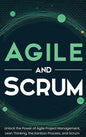 Agile and Scrum: Unlock the Power of Agile Project Management, Lean Thinking, the Kanban Process, and Scrum - Hardcover