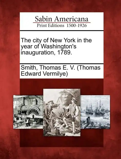 The City of New York in the Year of Washington's Inauguration, 1789. - Paperback