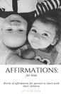 Affirmations: For Kids: Words of Affirmation for Parents to Share with Their Children. - Paperback