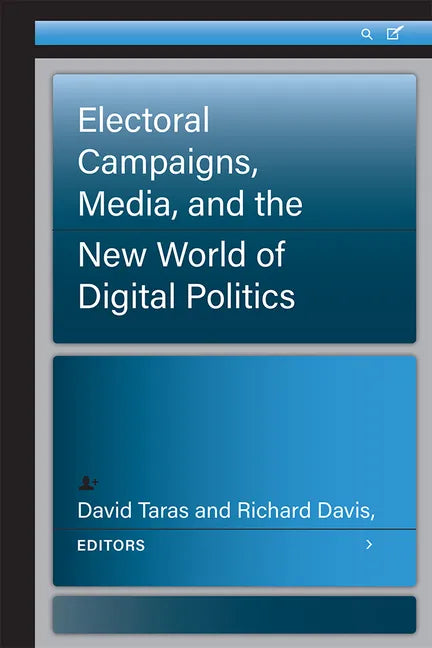 Electoral Campaigns, Media, and the New World of Digital Politics - Paperback