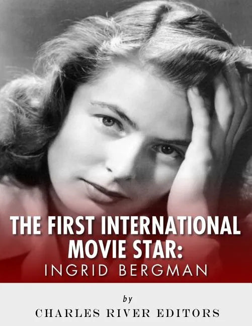 Ingrid Bergman: The First International Movie Star - Paperback