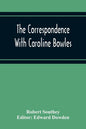 The Correspondence With Caroline Bowles, To Which Are Added Correspondence With Shelley, And Southey'S Dreams - Paperback
