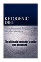 Ketogenic Diet - Natural treatment for Epilepsy and other disorders: The beginner's guide and cookbook - Paperback