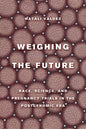 Weighing the Future: Race, Science, and Pregnancy Trials in the Postgenomic Era Volume 9 - Paperback