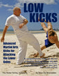 Low Kicks: Advanced Martial Arts Kicks for Attacking the Lower Gates - Paperback