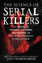 The Science of Serial Killers: The Truth Behind Ted Bundy, Lizzie Borden, Jack the Ripper, and Other Notorious Murderers of Cinematic Legend - Paperback
