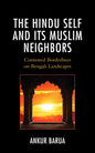 The Hindu Self and Its Muslim Neighbors: Contested Borderlines on Bengali Landscapes - Hardcover