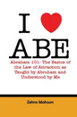 I love Abe - Abraham 101: The basics of the Law of Attraction as taught by Abraham and Understood by Me - Paperback
