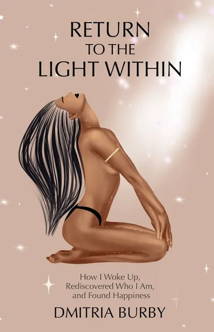Return to the Light Within: How I Woke Up, Rediscovered Who I Am, and Found Happiness - Paperback