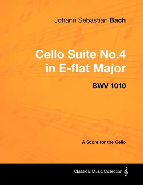 Johann Sebastian Bach - Cello Suite No.4 in E-flat Major - BWV 1010 - A Score for the Cello - Paperback