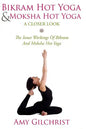 Birkam Hot Yoga And Moksha Hot Yoga: The Inner Workings Of Bikram And Modsha Hot Yoga - Paperback