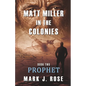 Matt Miller in the Colonies: Book Two: Prophet - Paperback