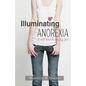 Illuminating Anorexia: A Self Worth Living For - Paperback