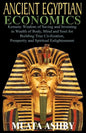 ANCIENT EGYPTIAN ECONOMICS Kemetic Wisdom of Saving and Investing in Wealth of Body, Mind, and Soul for Building True Civilization, Prosperity and Spi - Paperback