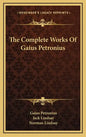 The Complete Works of Gaius Petronius - Hardcover
