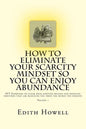 How To Eliminate Your SCARCITY MINDSET So You Can ENJOY ABUNDANCE - Paperback