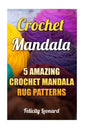 Crochet Mandala: 5 Amazing Crochet Mandala Rug Patterns - Paperback