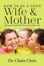 How to Be a Good Wife and Mother: Being the Ideal Wife for an Enviable Life - Paperback