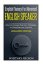English Fluency For Advanced English Speaker: How To Unlock The Full Potential To Speak English Fluently - Paperback