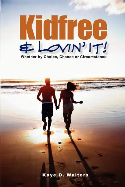 Kidfree & Lovin' It! - Whether by Choice, Chance or Circumstance: The complete guide to living as a non-parent - Paperback