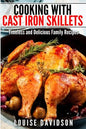 Cooking with Cast Iron Skillets: Timeless and Delicious Family Recipes - Paperback