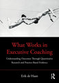 What Works in Executive Coaching: Understanding Outcomes Through Quantitative Research and Practice-Based Evidence - Paperback