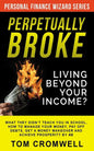 Perpetually broke - living beyond your income: What they didn't teach you in School, how to Manage your Money, Pay off Debts, get a Money Makeover and - Paperback