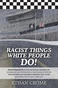 Racist Things White People Do!: Secrets Exposed #3 A cover up has been unraveled with shocking new turn of events, when it rains it pours on NASCAR wh - Paperback