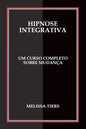 Hipnose Integrativa: Um Curso Completo Sobre Mudança - Paperback
