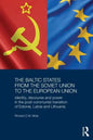 The Baltic States from the Soviet Union to the European Union: Identity, Discourse and Power in the Post-Communist Transition of Estonia, Latvia and L - Paperback