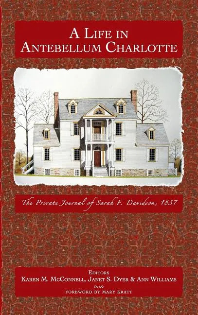 A Life in Antebellum Charlotte: The Private Journal of Sarah F. Davidson, 1837 - Hardcover